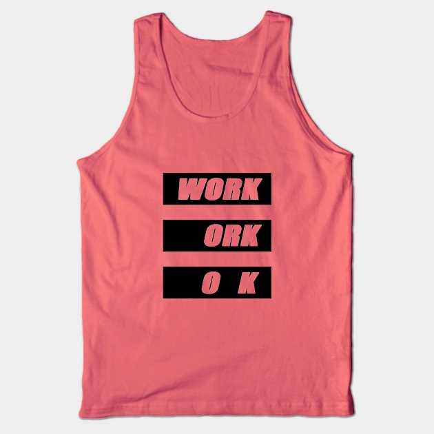 Work is ok Tank Top by DarkoRikalo86